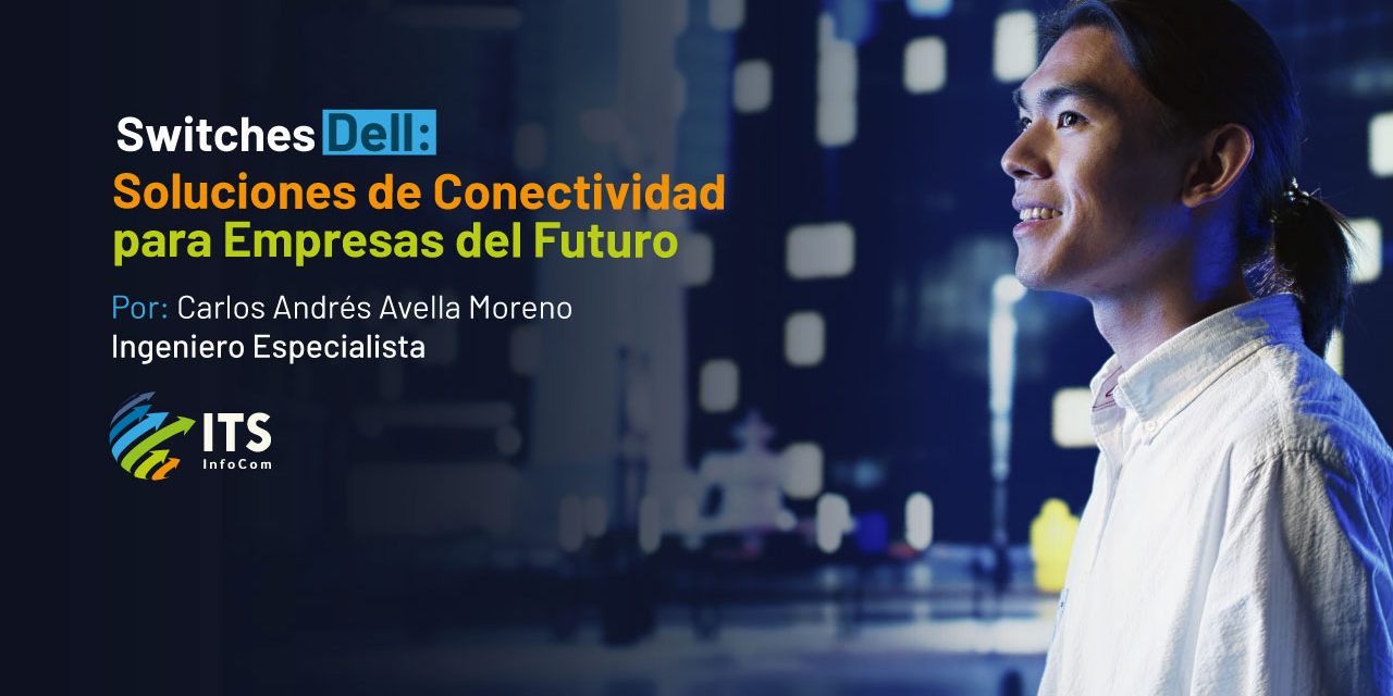 Switches Dell: Soluciones de Conectividad para Empresas del Futuro